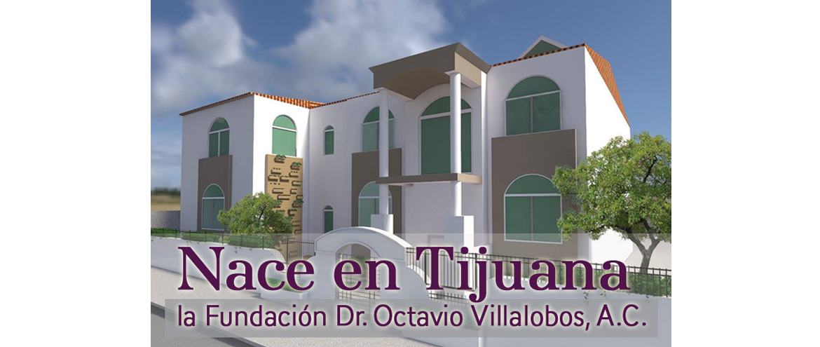 Nace en Tijuana La Fundación Dr. Octavio Villalobos, A.C.