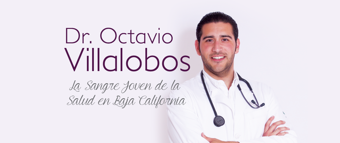 Dr. Octavio Villalobos la sangre joven de la salud en Baja California