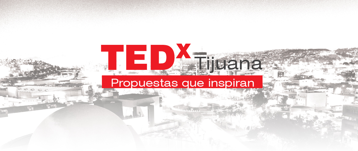TEDxTijuana Propuestas que inspiran