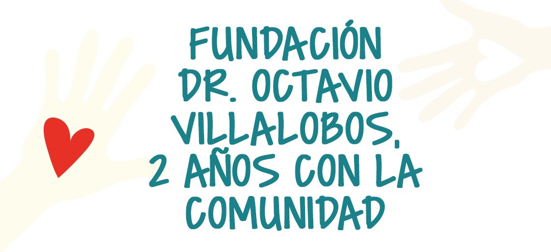 Fundación Dr. Octavio Villalobos, 2 años con la comunidad
