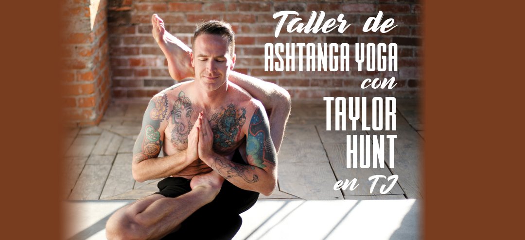Taller de Ashtanga Yoga con Taylor Hunt en TJ